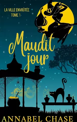 Annabel Chase – La Ville Envoûtée, Tome 1 : Maudit jour
